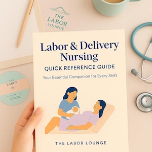 Labor & Delivery Nursing Quick Reference Guide: OB Nurse Cheat Sheet (Printable PDF Download)