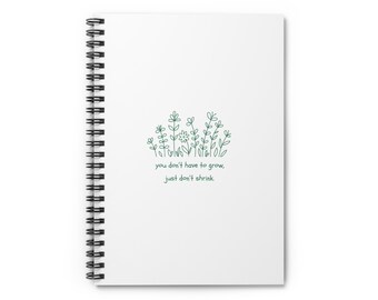 You Don't Have To Grow, Just Don't Shrink - Wellness Journal - White - Spiral Notebook - Ruled Line