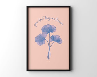 You Don't Buy Me Flowers Digital Print | INSTANT Download | Wall Art | Digital Download | Home Decor