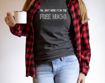 I'm Just Here for the FREE HUGS, Funny T-shirt, Graphic Shirt, Unisex T-shirt, Unisex Jersey Short Sleeve Tee