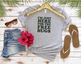 Free Hugs T-Shirt, Funny Tee, Hugs Shirt, Unisex Jersey Short Sleeve Tee, I'm Just Here for the Free Hugs