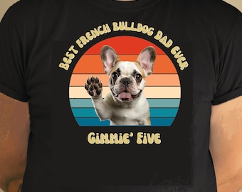 Best French Bulldog Dad Ever Shirt, French  Bulldog Dad, Men's Father's Day Gift, French Bulldog Owner, Gifts for Him, French Bulldog Tee