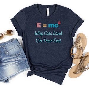 ALBERT EINSTEIN Shirt, E=mc2 Cats,  Einstein&#39;s Theory of Relativity, Physics Quote