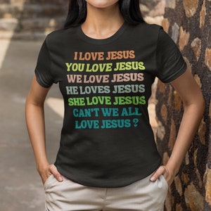 I Love Jesus Shirt, Christian T-Shirt, Colorful Jesus Shirt, Religious Gifts, Motivational Christian Shirt, Bible Verse Shirt, Jesus Tee