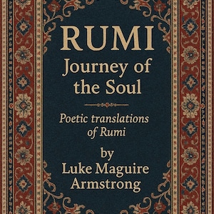 Puede incluir: Portada de libro con el t&iacute;tulo "RUMI Journey of the Soul" en letras doradas sobre fondo azul oscuro. La portada incluye traducciones po&eacute;ticas de Rumi por Luke Maguire Armstrong, enmarcada por un borde decorativo.
