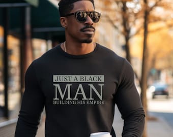 Just a Black Man Building his Empire T-Shirt, Black King Shirt, Black Dad Shirt, Melanin Shirt, Black Pride, Black Men Matter, Gift for Him