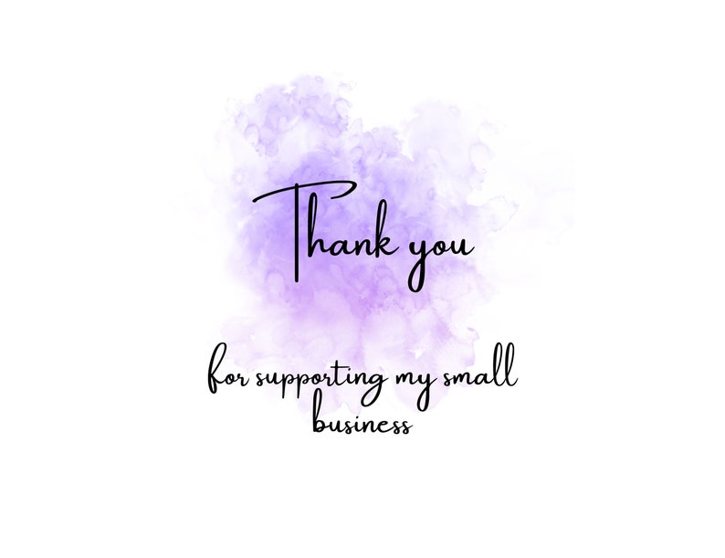 May include: White background with a soft purple watercolor effect. The words "Thank you for supporting my small business" are written in black script font.