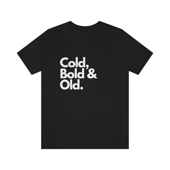 Cold Old Bold Shirt Shirt for Him Mens Clothing Trendy Shirt Trendy Clothing Gift for Him Gift for Dad Husband Gift Graphic Tee Etsy Canada