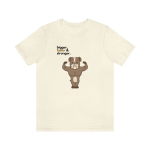 Bigger, Faster, Stronger; Jersey Short Sleeve Tee