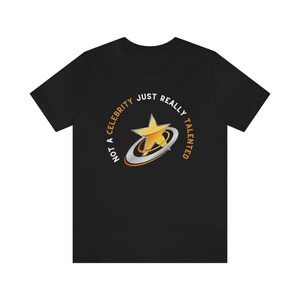 Not A Celebrity Just Really Talented, Unisex Jersey Short Sleeve Tee