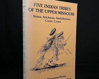 Five Indian Tribes of the Upper Missouri: Sioux, Arickaras, Assiniboines, Crees, Crows by Edwin Thompson Denig (1980) Vintage Softcover Book