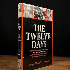 First Printing - The Twelve Days: 24 July to 4 August 1914 by George Malcolm Thomson (1964) Vintage Hardcover Book