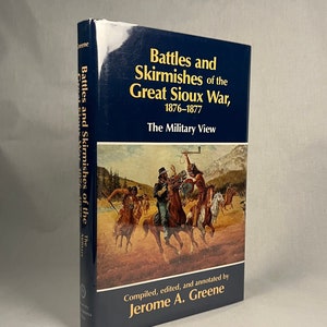 First Printing - Battles and Skirmishes of the Great Sioux War, 1876-1877: The Military View by Jerome Greene (1993) Vintage Hardcover Book