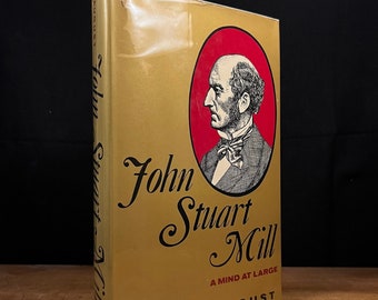 First Printing - John Stuart Mill: A Mind at Large by Eugene August (1975) Vintage Hardcover Book
