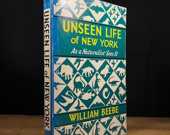 Première impression - Unseen Life of New York : As a Naturalist Sees It par William Beebe (1953) Livre à couverture rigide vintage