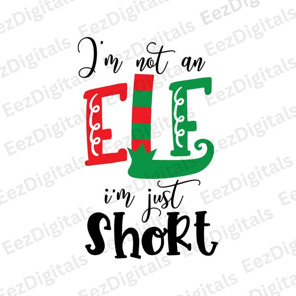 Je ne suis pas un elfe, je suis juste petit SVG, Png, Eps, Dxf, jpg Digital Cut File, Cricut Maker, Silhouette Cameo 4 Funny Holiday Christmas Elf