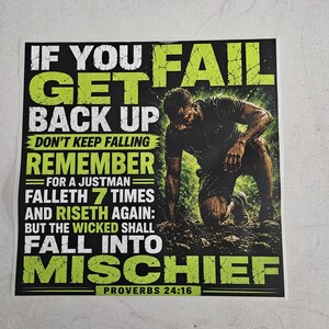 IF You Fail Get Back UP Don't Keep Falling Remember For a Just Man Falleth 7 Times and Riseth Again: But The Wicked Shall Fall Into Mischief