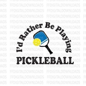 I&#39;d Rather Be Playing Pickleball PNG - Pickleball PNG  - Pickleball Printable - Sublimation - Cricut  - DIY Pickleball gift