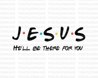 Jesus SVG, Jesus He&#39;ll be there for you SVG, Christian SVG, Friends Theme Svg Jesus, Jpg, Cricut, Cut File, Clipart, Digital Download