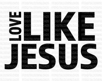 Love Like Jesus SVG, Jesus SVG, Jesus Png, Christian Svg, Jesus, Jpg, Jesus Graphic, Jesus, Cricut, Cut File, Clipart, Digital Download