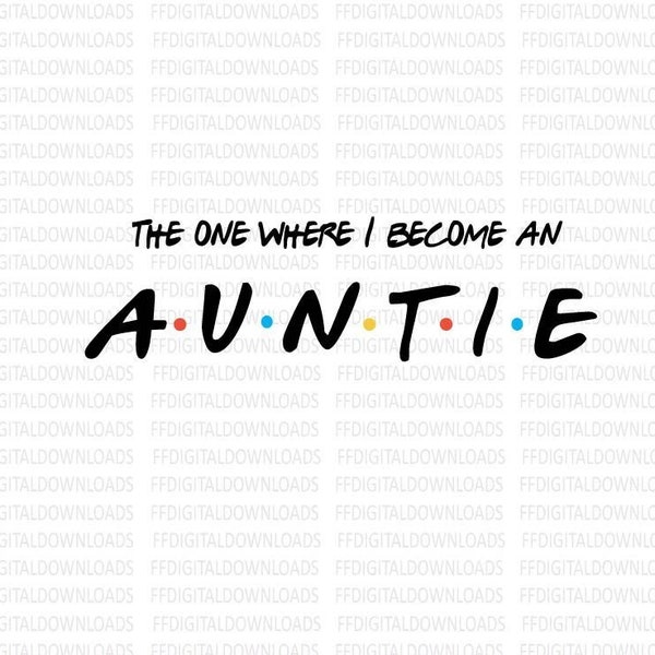 The One Where I Become an Auntie SVG, Friends Theme Pregnancy Announcement, New Auntie Gift, Cricut, Sublimation, Auntie Announcement