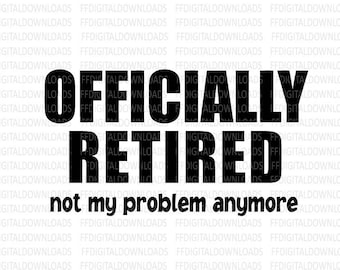 Officially Retired SVG, Retirement PNG, Retirement Gift, JPG, Officially Retired Shirt Design, Cricut, Cut File, Clipart, Digital Download