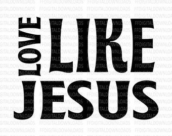 Love Like Jesus SVG, Jesus SVG, Jesus Png, Christian Svg Jesus, Jpgh, Jesus Vector, Cricut, Cut File, Clipart, Digital Download