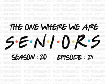 The One Where We Are Seniors SVG, Senior 2024 SVG, Friends Theme Graduation, Cricut, Sublimation, Class of 2024 svg, Graduation Clip art