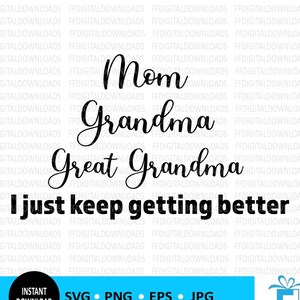 Moeder oma overgrootmoeder, ik word steeds beter SVG, moeder oma overgrootmoeder png, silhouet Cricut, gesneden bestand, digitale download