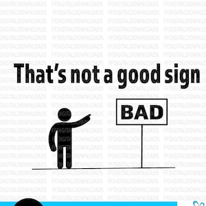 That&#39;s Not A Good Sign Svg, That&#39;s Not A Good Sign Shirt SVG, png, Funny Adult Sarcasm, Cricut, Vector, Cut File, Clipart, Digital Download
