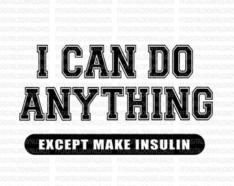 I can do anything except make insulin SVG, diabetes SVG, gift diabetic, diabetic Shirt Design, Cricut Cut File, Clipart, Digital Download