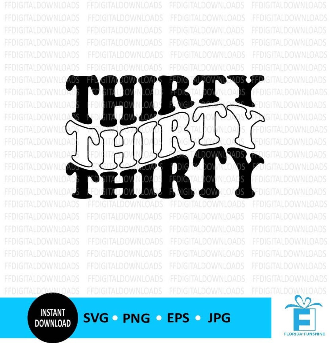 thirty-svg-30th-birthday-shirt-svg-30th-birthday-thirty-stacked-wavy