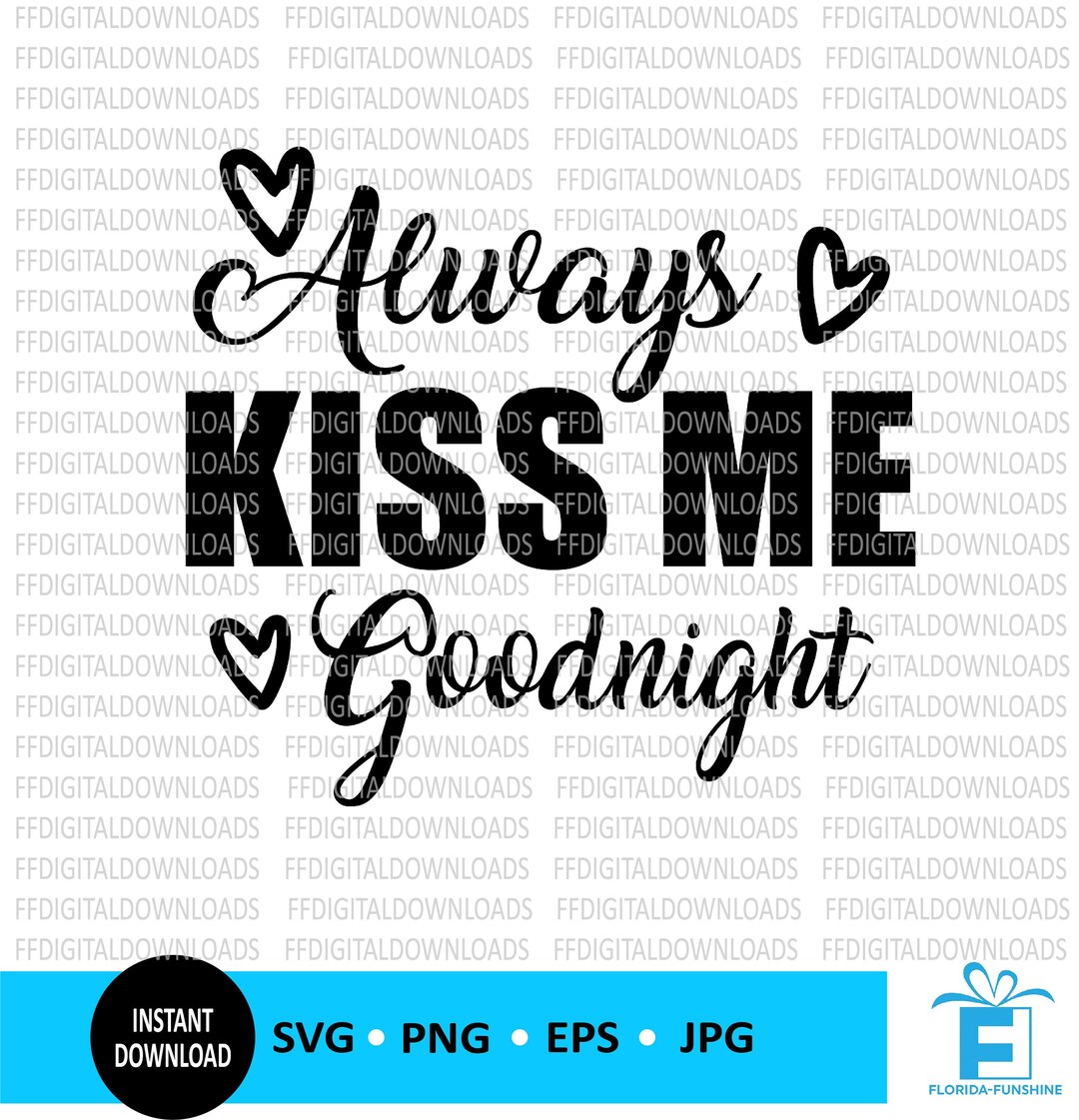 Always Kiss Me Goodnight SVG, PNG Instant Download, Cricut, Printable