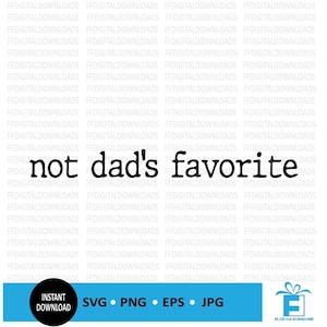 May include: Black and white text graphic that reads "not dad's favourite".