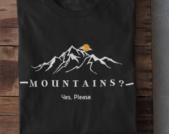 mountains, yes please, Mountain shirt, unisex mountain tee, Hiking shirt, Outdoor T-shirt, Nature lover tshirt, camping shirt, mountains
