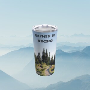 Rather be hiking. 20oz tumbler, great tumbler for the nature lover in your life. mountain trail tumbler, camping tumblers, coffee trail mug