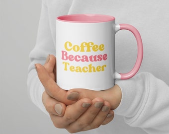 Coffee Because Teacher Mug, Colorful Ceramic, Funny Teacher Gift