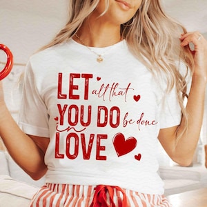 LET ALL That YOU Do Be Done In Love Valentine&#39;s Day Svg Png Digital Download, Faith Based Christian Png, Easter, Positivity Png, Best Seller