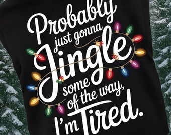 Probably Just Gonna Jingle Some Of The Way I'm Tired Laser Png, Christmas Digital Download, Funny Christmas Jingle PNG