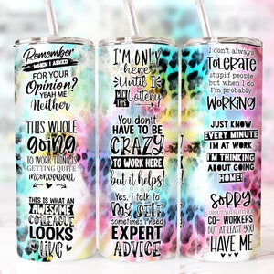 May include: Three stainless steel tumblers with colorful tie-dye and leopard print designs. The tumblers feature motivational quotes such as "Remember when I asked for your opinion? Yeah me neither." and "I'm only here until I win the lottery. You don't have to be crazy to work here but it helps!"