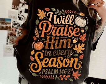 I Will Praise Him in every season Thanksgiving Png, Autumn Pumpkin Png, Pumpkin Spice Png, Cozy Season Png, Girly Fall Coquette Png