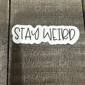 Stay Weird Stickers