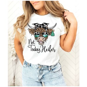 Not Today Heifer T-Shirt: Funny Highland Cow Graphic Tee