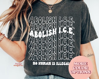 Comfort Colors® Abolish ICE Statement T-Shirt, No Human is Illegal Shirt, Pro Immigration T-Shirt, Anti Racism Shirt (AP-TRE136)