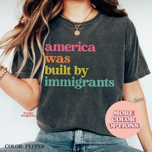 Comfort Colors® Support Immigration T-Shirt - &#39;America Was Built by Immigrants&#39; Slogan, Not My President Adult Unisex Shirt (AP-TRE125)