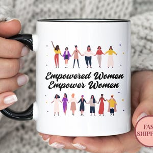 Empowered Women Empower Women Mug • Feminist Mugs for Women • Motivational Coffee Mug • Coworker or Best Friend Gift • (MU-15 Women)
