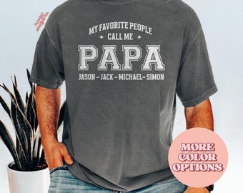 Comfort Colors® My Favorite People Call Me Papa Tee, Papa Shirt For Grandpa, Custom Names Shirt For Dad, Fathers Day Gift Idea(AP-FAM78)