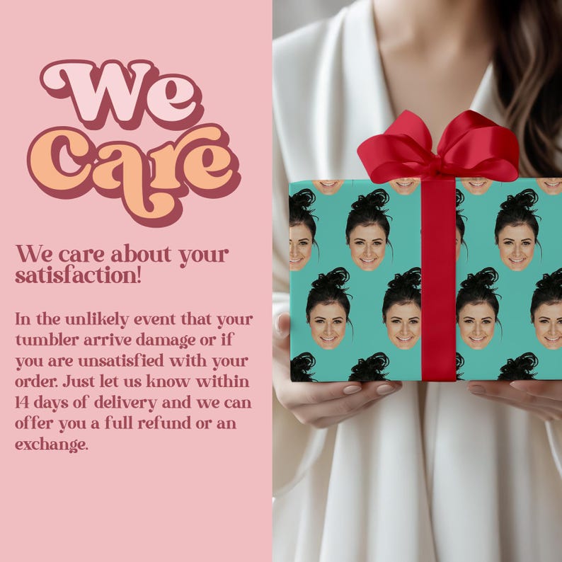 May include: A wrapped gift with a red bow is held by a person. The wrapping paper is teal with a repeating pattern of a woman's face. The image also includes text that says "We Care" and "We care about your satisfaction!"