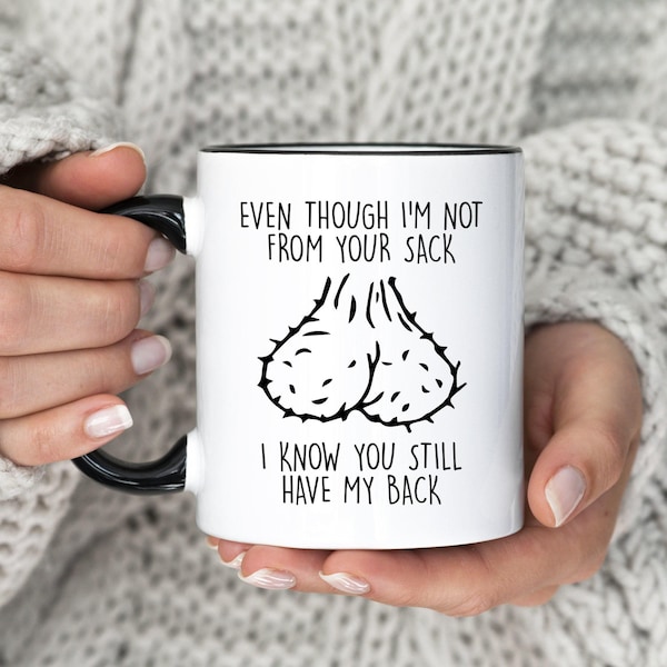 Even Though I'm Not From You Sack Mug, I Know You Still Got My Back Coffee Cup, Humorous Mug For Father's Day, (MU-189 Back)