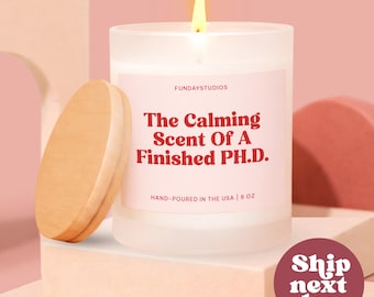 Gift For Graduation, Funny Doctorate Grad Gift For Her, The Calming Scent Of A Finished Phd.(C-15PRO)